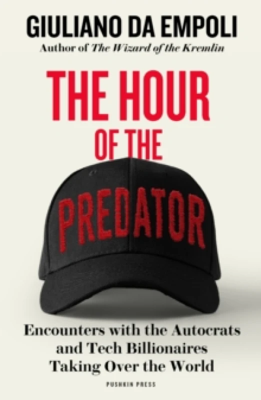 Image of The Hour of the Predator : Encounters with the Autocrats and Tech Billionaires Taking Over the World Paperback / softback