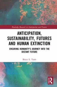 Image of Anticipation Sustainability Futures and Human ExtinctionEnsuring Humanitys Journey into The Distant Future