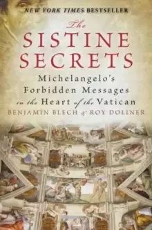 Image of The Sistine Secrets : Michelangelo's Forbidden Messages in the Heart of t he Vatican