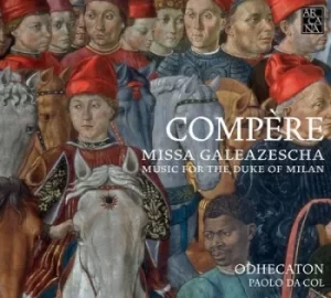 Image of Compere Missa Galeazescha Music for the Duke of Milan by Odhecaton CD Album