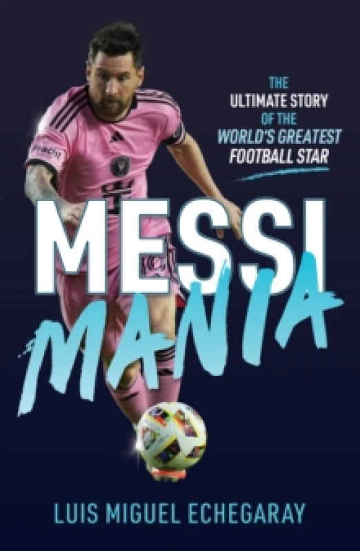 Image of Messi Mania : The ultimate story of the world's greatest football star Paperback / softback