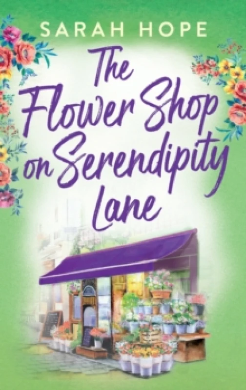 Image of The Flower Shop on Serendipity Lane : A heartwarming, feel-good, romantic read from Sarah Hope Hardback