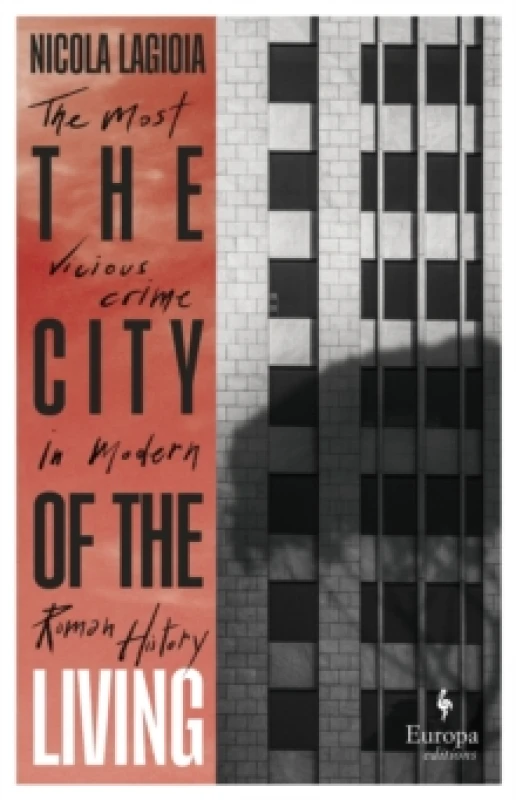 Image of The City of the Living : A literary chronicle narrating one of the most vicious crimes in recent Roman history Hardback