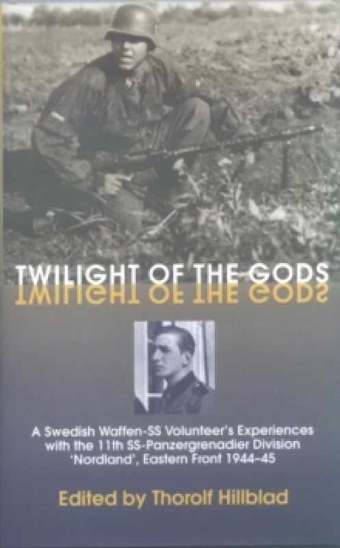 Image of Twilight of the Gods : A Swedish Waffen-SS Volunteer's Experiences with the 11th SS-Panzergrenadier Division 'Nordland', Eastern Front 1944-45 Hardbac