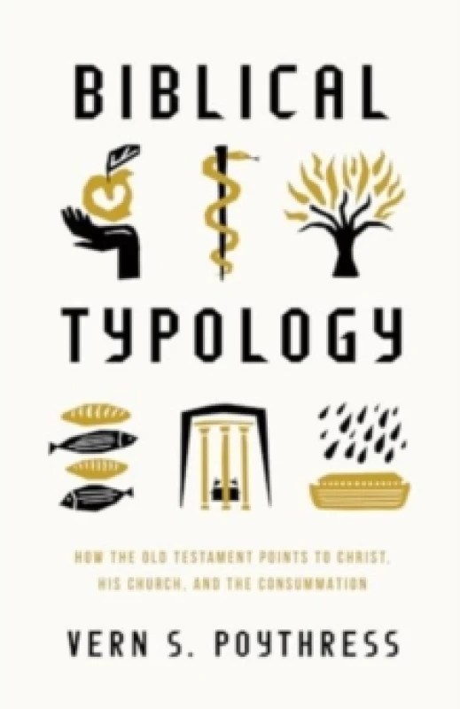 Image of Biblical Typology : How the Old Testament Points to Christ, His Church, and the Consummation Paperback / softback