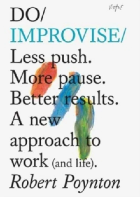 Image of Do Improvise : Less push. More pause. Better results. A new approach to work (and life). Paperback / softback
