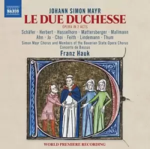 Image of Johann Simon Mayr Le Due Duchesse Opera in 2 Acts by Johann Simon Mayr CD Album