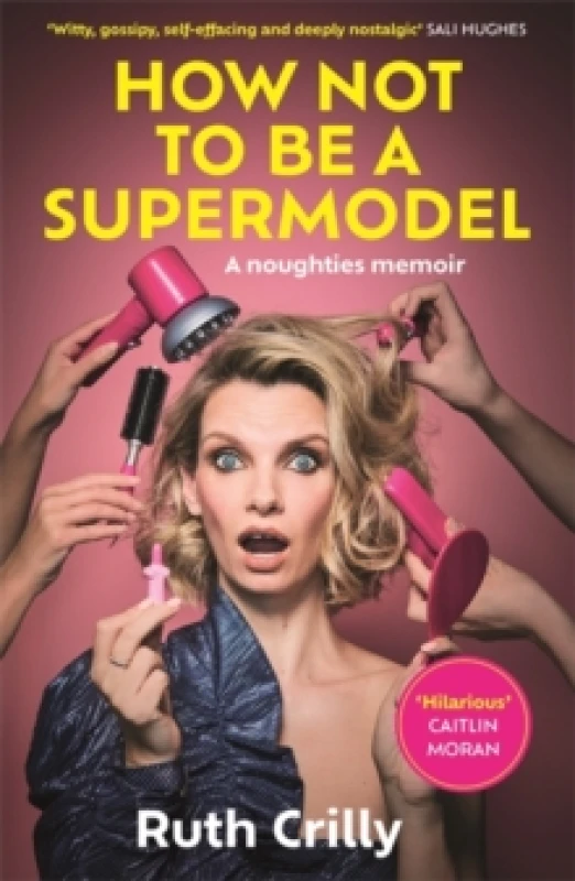 Image of How Not to be a Supermodel : A noughties memoir Hardback