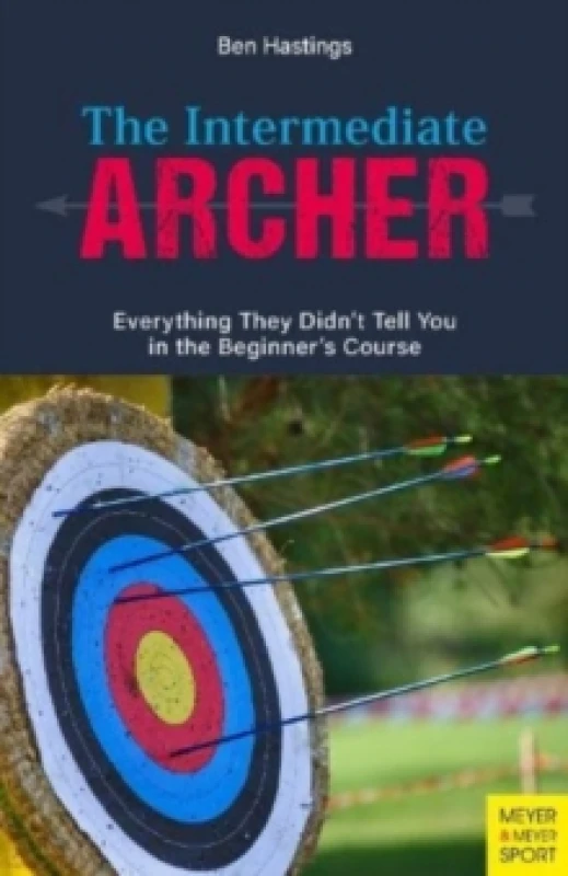 Image of The Intermediate Archer : Everything They Didn't Tell You in the Beginner's Course Paperback / softback