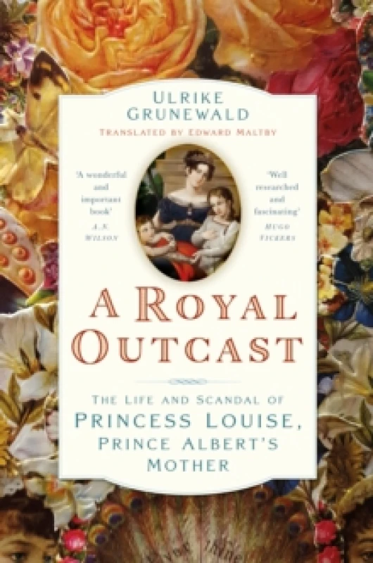 Image of A Royal Outcast : The Life and Scandal of Princess Louise, Prince Alberts Mother Hardback