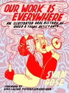 Image of Our Work Is Everywhere : An Illustrated Oral History of Queer and Trans Resistance