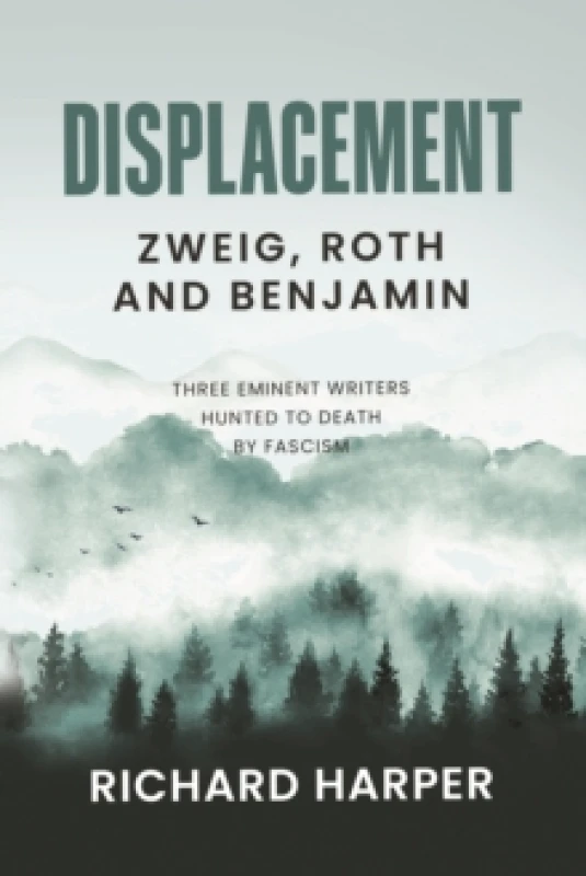 Image of Displacement: Zweig, Roth and Benjamin : Three Eminent Writers Hunted to Death by Fascism Paperback / softback