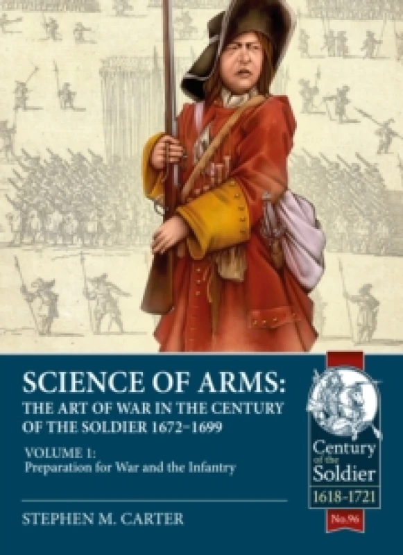 Image of Science of Arms: The Art of War in the Century of the Soldier 1672 - 1699 : Volume 1 - Preparation for War & the Infantry Paperback / softback