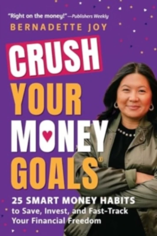 Image of Crush Your Money Goals : 25 Smart Money Habits to Save, Invest, and Fast-Track Your Financial Freedom Paperback / softback