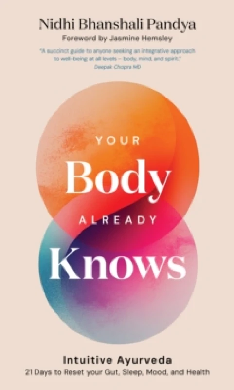 Image of Your Body Already Knows : Intuitive Ayurveda 21 Days to Reset yourGut, Sleep, Mood, and Health Hardback
