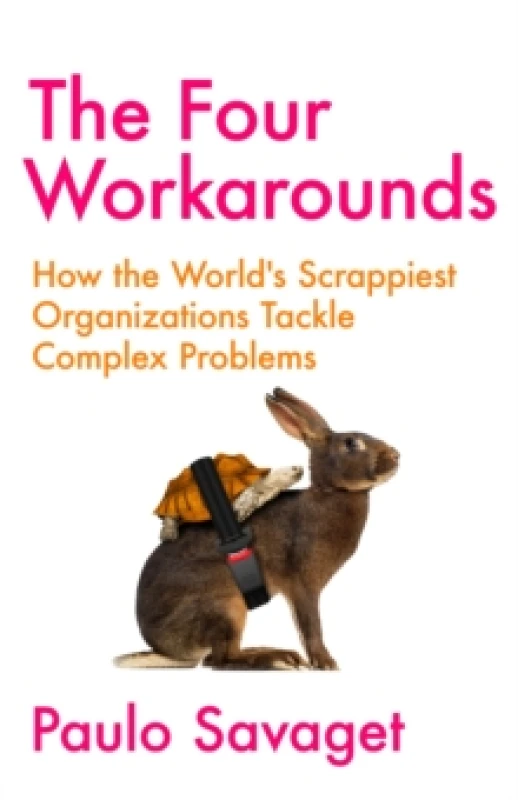 Image of The Four Workarounds : How the World's Scrappiest Organizations Tackle Complex Problems Hardback
