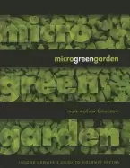 Image of microgreen garden indoor growers guide to gourmet greens