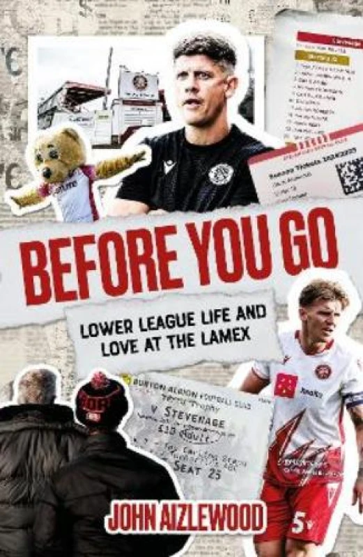 Image of Before You Go : Lower League Life and Love at the Lamex Paperback / softback
