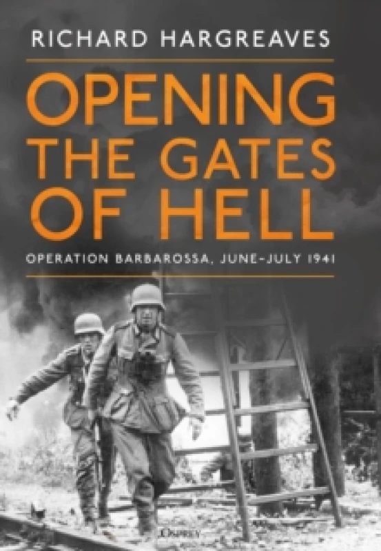 Image of Opening the Gates of Hell : Operation Barbarossa, JuneJuly 1941 Hardback