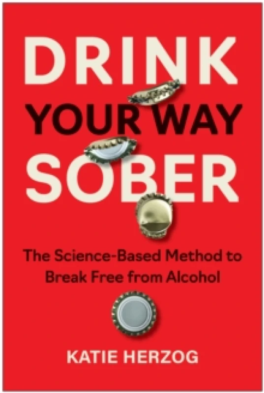 Image of Drink Your Way Sober : The Science-Based Method to Break Free from Alcohol Paperback / softback