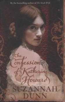 Image of The Confession of Katherine Howard by Suzannah Dunn Hardback