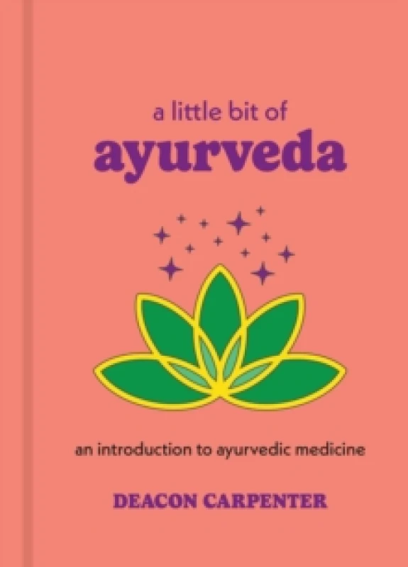 Image of A Little Bit of Ayurveda : An Introduction to Ayurvedic Medicine Hardback