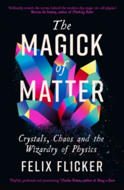 Image of The Magick of Matter : Crystals, Chaos and the Wizardry of Physics Paperback / softback
