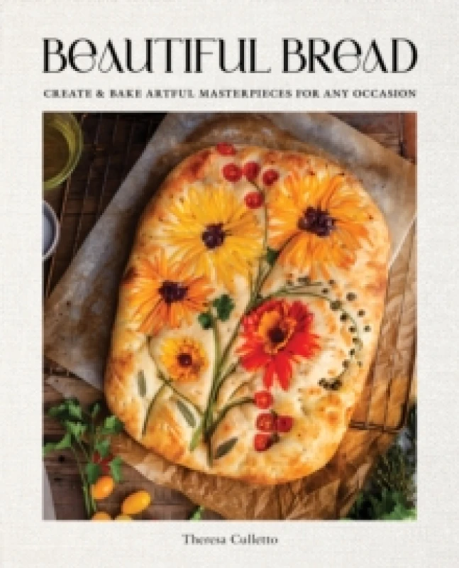 Image of Beautiful Bread : Create & Bake Artful Masterpieces for Any Occasion Hardback