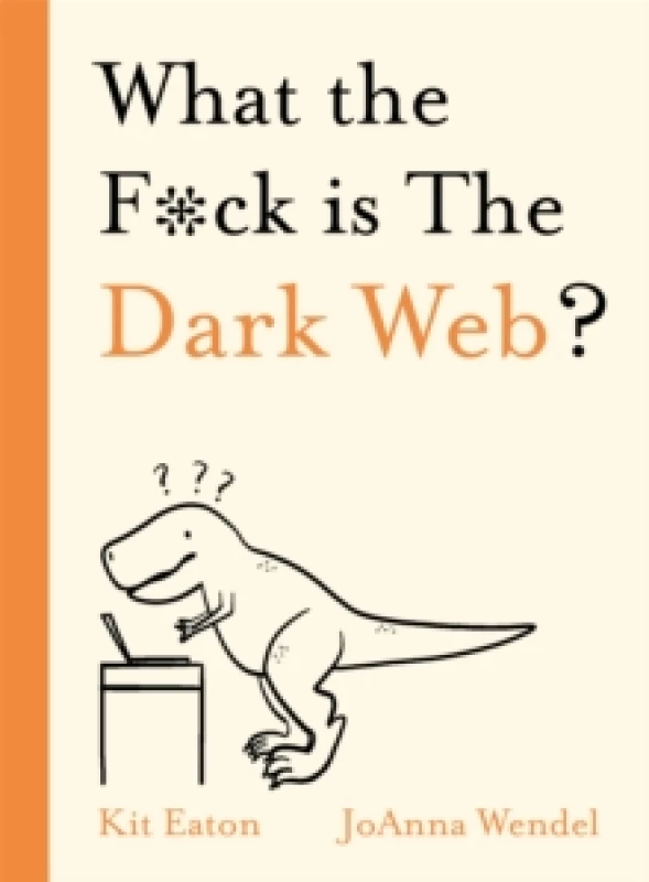 Image of What the F*ck is The Dark Web? Hardback