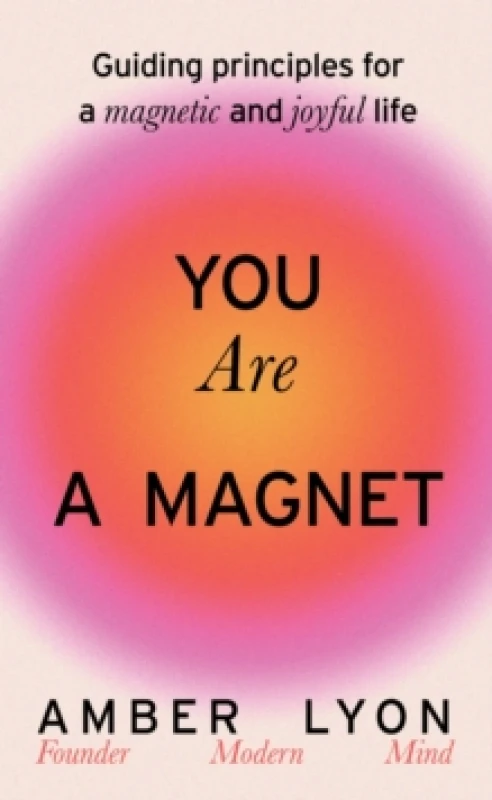 Image of You Are a Magnet : Guiding Principles for a Magnetic and Joyful Life Hardback