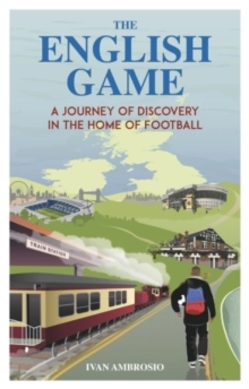 Image of The English Game : A Journey of Discovery in the Home of Football Paperback / softback