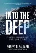 Image of into the deep a memoir from the man who found titanic