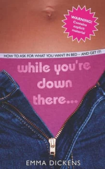 Image of While Youre down There... by Emma Dickens Book