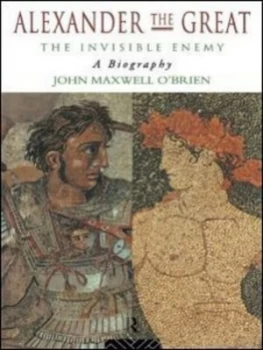 Image of Alexander the Great the Invisible Enemy by J M Obrien Hardback