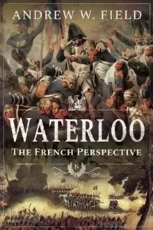 Image of Waterloo : The French Perspective
