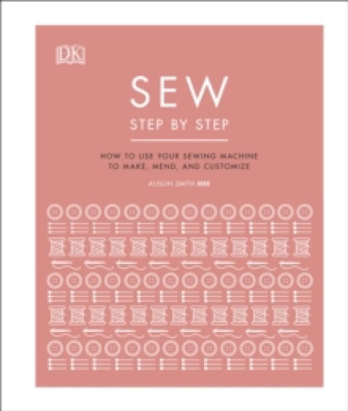Image of Sew Step by Step : How to use your sewing machine to make, mend, and customize Hardback
