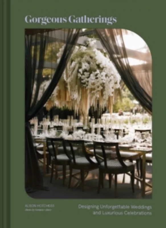 Image of Gorgeous Gatherings : Designing Unforgettable Weddings and Luxurious Celebrations Hardback