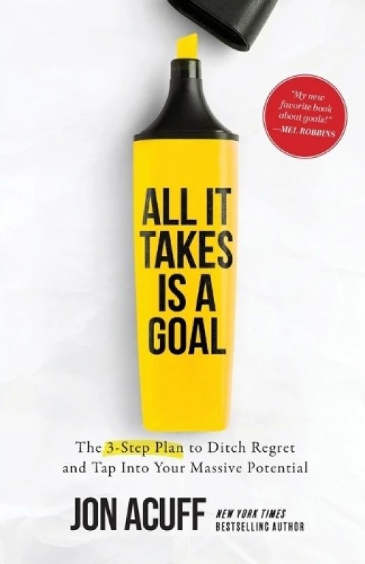 Image of All It Takes Is a Goal : The 3-Step Plan to Ditch Regret and Tap Into Your Massive Potential Paperback / softback