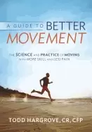 Image of guide to better movement the science and practice of moving with more skill