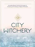 Image of city witchery accessible rituals practices and prompts for conjuring and cr