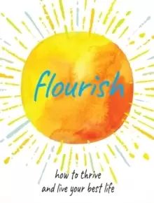 Image of Flourish : Practical Ways to Help You Thrive and Realize Your Full Potential