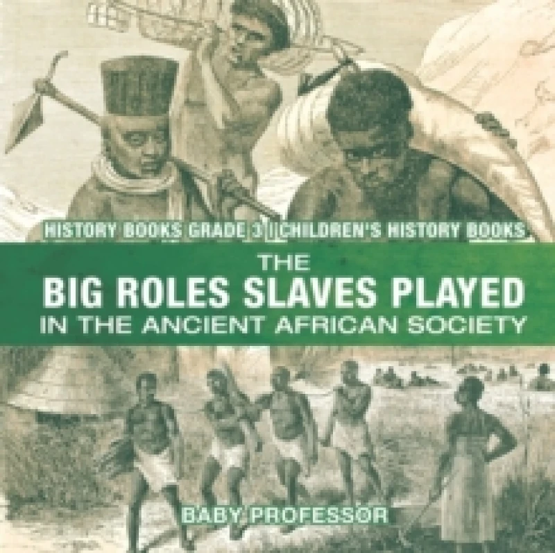 Image of The Big Roles Slaves Played in the Ancient African Society - History Books Grade 3 Children's History Books Paperback / softback