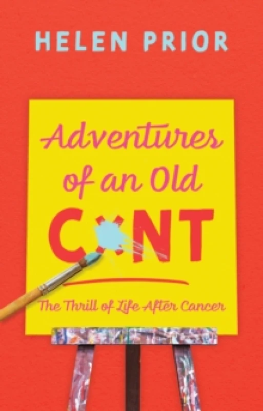 Image of Adventures of an Old CxNT : The Thrill of Life After Cancer Hardback