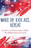 Image of wake up kick ass repeat a guide to self perseverance within the military sp