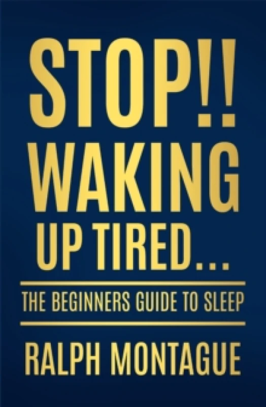 Image of Stop!! Waking Up Tired : The Beginners Guide To Sleep Paperback / softback