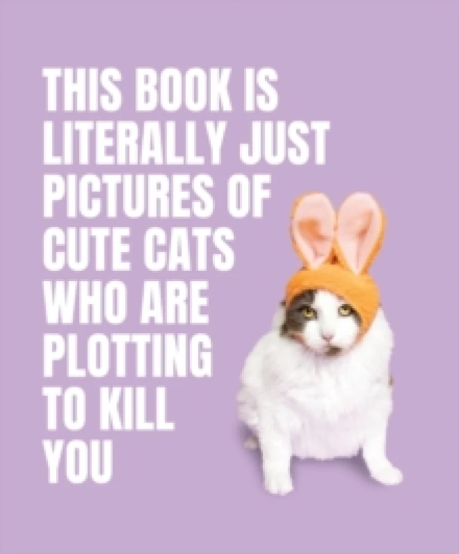 Image of This Book is Literally Just Pictures of Cute Cats Who Are Plotting to Kill You Hardback