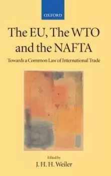 Image of The EU, the WTO, and the NAFTA by J. H. H. Weiler
