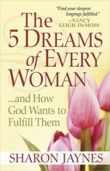 Image of The 5 Dreams of Every Woman-- by Sharon Jaynes and Sharon Jaynes Paperback
