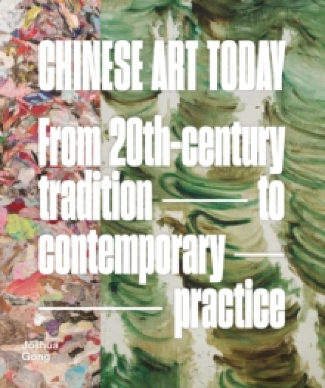 Image of Chinese Art Today : From 20th-Century Tradition to Contemporary Practice Hardback