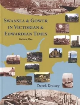 Image of Swansea and Gower in Victorian Times Volume One by Derek Draisey Book